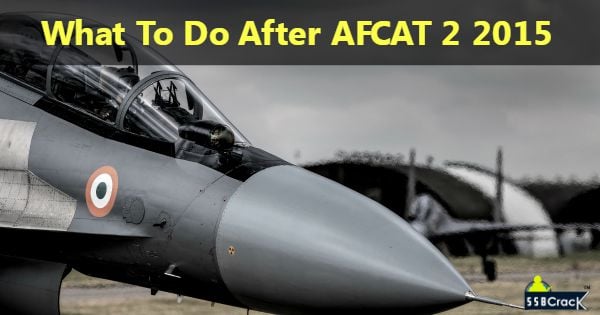 What To Do After AFCAT 2 2015