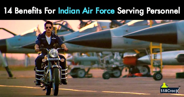 14 Benefits For Indian Air Force Serving Personnel
