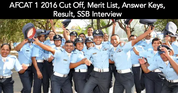 AFCAT 1 2016 Cut Off, Merit List, Answer Keys, Result, SSB Interview
