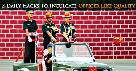 5 Daily Hacks To Inculcate Officer Like Quality