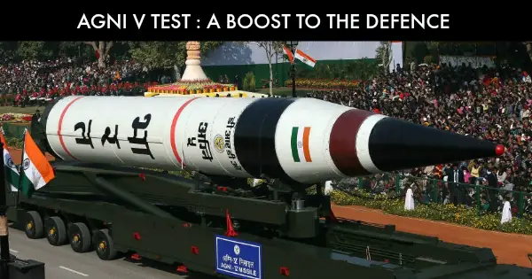 AGNI 5 Test – A Boost to The Defence