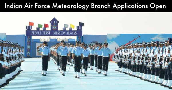 Indian Air Force Meteorology Branch Application Open. Apply Now!
