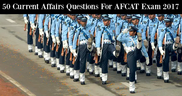 50 Current Affairs Questions For AFCAT Exam 2017