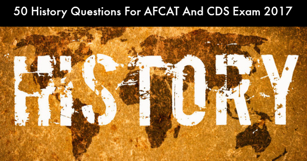 50 History Questions For AFCAT and CDS Exam 2017