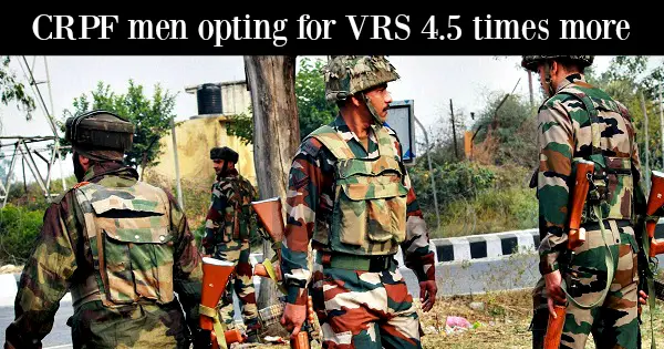 CRPF men opting for VRS 4.5 times more
