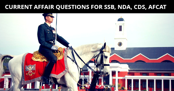 CURRENT AFFAIR QUESTIONS FOR SSB, NDA, CDS, AFCAT