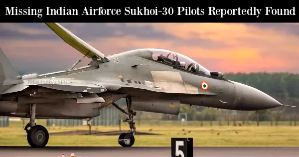 Missing Indian Airforce Sukhoi-30 Pilots Reportedly Found