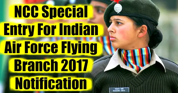 NCC Special Entry For Indian Air Force Flying Branch 2017 Notification