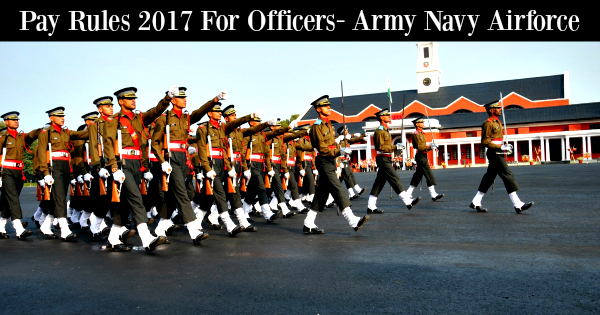 Pay Rules 2017 For Officers- Army Navy Airforce