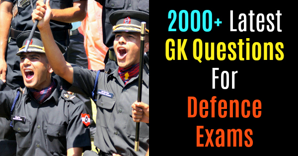 2000 Latest GK Questions For Defence Exams