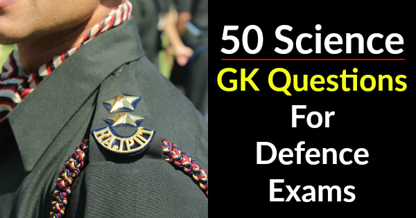 50 Science GK Questions For Defence Exams