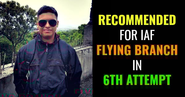 RECOMMENDED FOR IAF FLYING BRANCH IN 6TH ATTEMPT