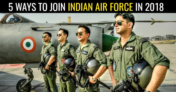 5 WAYS TO JOIN INDIAN AIR FORCE IN 2018