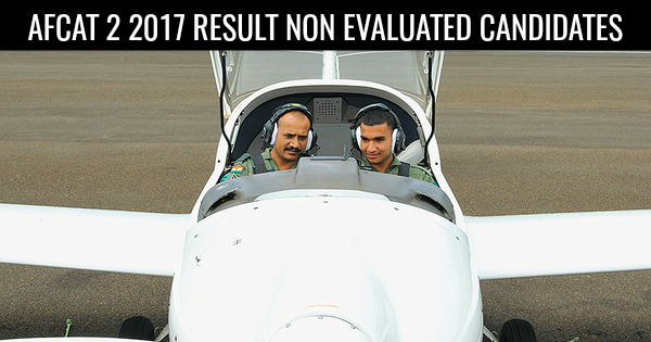 AFCAT 2 2017 RESULT NON EVALUATED CANDIDATES