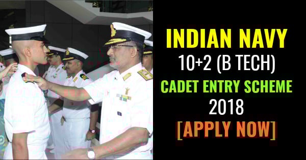INDIAN NAVY 10+2 (B TECH) CADET ENTRY SCHEME 2018 [APPLY NOW]