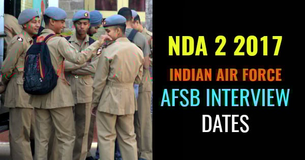 NDA 2 2017 INDIAN AIR FORCE AFSB INTERVIEW DATES