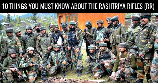 10 THINGS YOU MUST KNOW ABOUT THE RASHTRIYA RIFLES (RR)