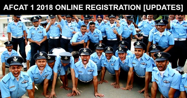 AFCAT 1 2018 ONLINE REGISTRATION [UPDATES]