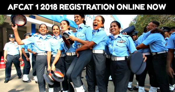 AFCAT 1 2018 REGISTRATION ONLINE NOW