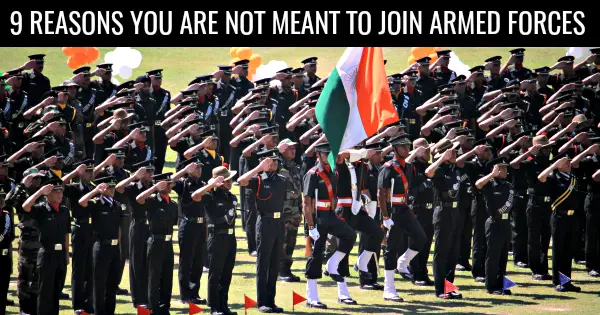 9 REASONS YOU ARE NOT MEANT TO JOIN ARMED FORCES