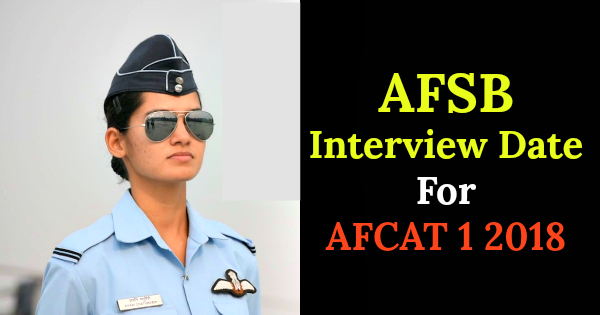 AFSB Interview Date For AFCAT 1 2018