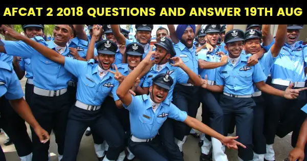 AFCAT 2 2018 QUESTIONS AND ANSWER 19TH AUG