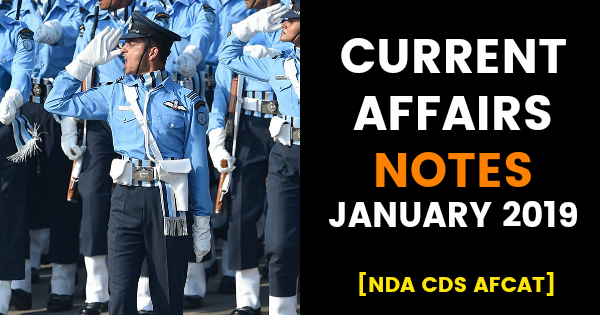 CURRENT AFFAIRS NOTES JANUARY 2019 [NDA CDS AFCAT]