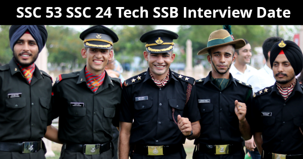 SSC 53 SSC 24 Tech SSB Interview Date