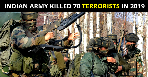INDIAN ARMY KILLED 70 TERRORISTS IN 2019