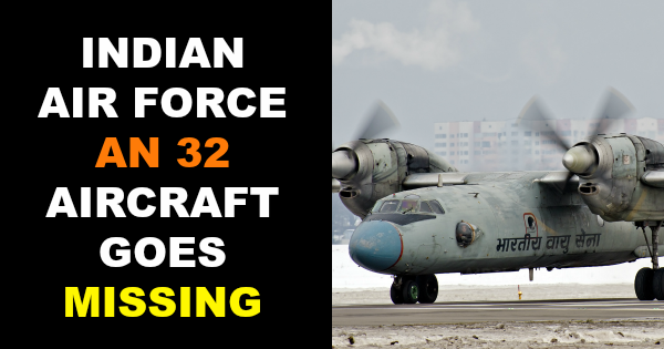 INDIAN AIR FORCE AN 32 AIRCRAFT GOES MISSING
