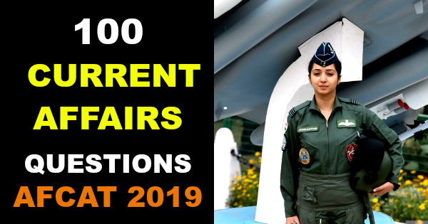 100 CURRENT AFFAIRS QUESTIONS AFCAT 2019